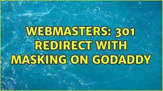 Webmasters: 301 redirect with masking on GoDaddy