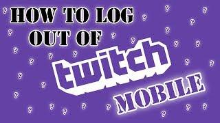 How to Logout/switch accounts on Twitch Mobile.