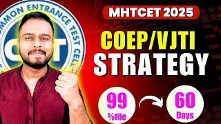 MHT CET 2025 | COEP / VJTI STRATEGY| 99 PERCENTILE IN 60 DAYS | #mhtcet2025 BIG UPDATE| MASTER