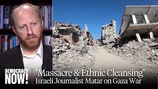 "Acts of Massacre and Ethnic Cleansing": Haggai Matar on Gaza War, ICC Arrest Warrants & More