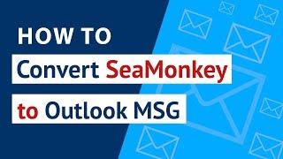 How to Convert SeaMonkey to MSG? | SeaMonkey Email to Outlook MSG Migration with SeaMonkey Converter