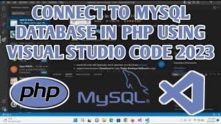 Connect to MySQL Database in PHP Using Visual Studio Code 2023