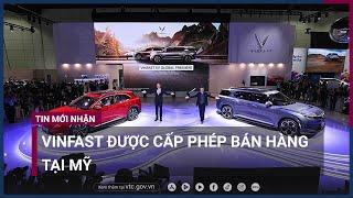 Xe ô tô điện Vinfast được cấp phép bán hàng tại Mỹ | VTC Now