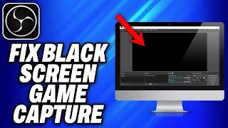 How To Fix OBS Studio Black Screen Game Capture (2024) - Easy Fix