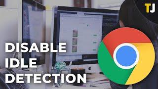 How to Disable Idle Detection on Google Chrome