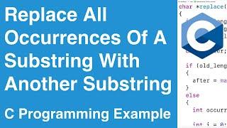 Replace All Occurrences Of A Substring In A String With Another Substring | C Programming Example