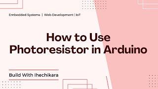 Arduino Project - How to Use a Photoresistor in Arduino