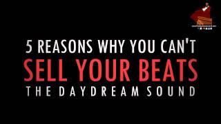 5 Reasons Why You Can't Sell Your Beats by The Daydream Sound