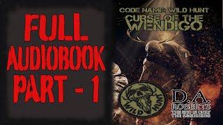 Curse of the Wendigo Full Audiobook: Code Name: Wild Hunt: Part 1 of 6