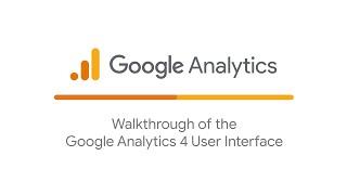 Walkthrough of the Google Analytics 4 User Interface