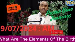 Pastor Gino Jennings - What Are The Elements Of The Birth  | Sep 07, 2024