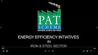 Energy Efficiency Initiatives in Iron & Steel Sector under Perform, Achieve and Trade (PAT) Scheme