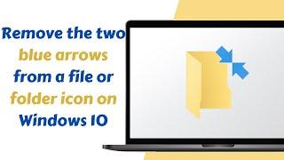 How to remove the two blue arrows from a file or folder icon on Windows 10 | Urdu