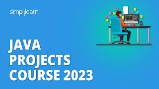 Java Projects Course 2023 | Java Projects With Source Code | Java Projects for Beginners|Simplilearn