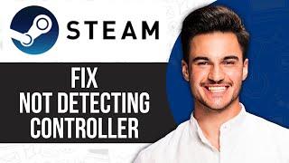 How to Fix Steam Not Detecting Controller (2024)