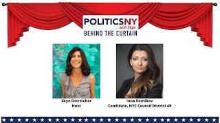 PoliticsNY with Skye: Behind the Curtain with Inna Vernikov, candidate, NYC Council CD48 (Brooklyn)