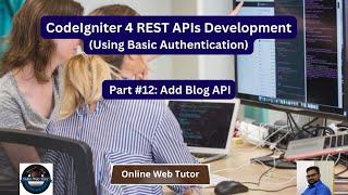 (#12) CodeIgniter 4 REST APIs Development in Hindi | Using Basic Authentication | Add Blog API