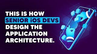 iOS Dev: This is how senior iOS devs design the application architecture. | ED Clips