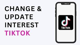 How To Change & Update Interests On TikTok