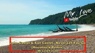 John Castel & Xan Castel - Never Let You Go (Housenick Remix)