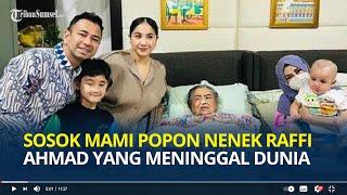 Sosok Mami Popon Nenek Raffi Ahmad yang Meninggal Dunia