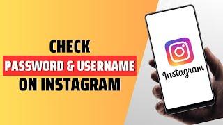 How To Check Instagram Password And Username - Full Guide