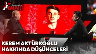 Volkan Demirel'in Kerem Aktürkoğlu Hakkında Düşünceleri | Ahmet Mümtaz Taylan ile Empati