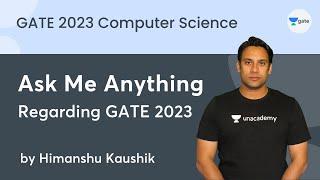 Ask me Anything Regarding GATE 2023 |  Himanshu Kaushik | Unacademy Computer Science