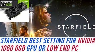 starfield best setting for nvidia 1060 6gb gpu or low end pc