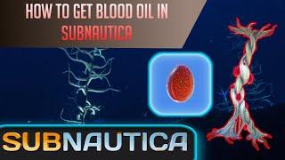 How to get blood oil in Subnautica