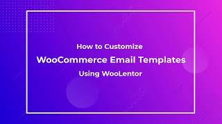 How to Customize WooCommerce Email Templates using WooLentor