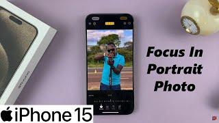 How To Change Focus In Portrait Photos On iPhone 15 & iPhone 15 Pro