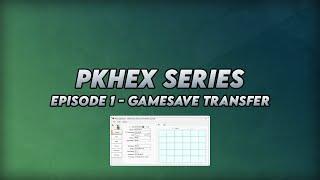 PKHeX Series Episode 1 : Gamesave Transfer