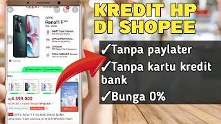 CARA KREDIT HP DI SHOPEE || TANPA PAYLATER & TANPA KARTU KREDIT BANK