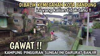 DIBALIK KEMEGAHAN BANDUNG SEPERTI INILAH KAMPUNG PINGGIRAN SUNGAI DI KOTA BANDUNG !!!