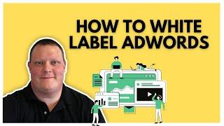 How To White Label PPC - Reselling Google Ads PPC To Your Clients