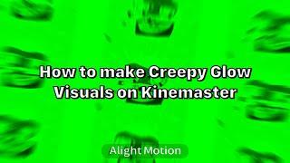 How to make Creepy Glow Visuals on KineMaster