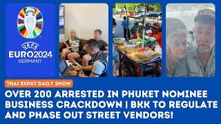 Thailand News: 200 Arrested in Phuket Business Crackdown | BKK to Phase Out Street Vendors!