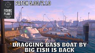 Fishing Planet, Patch 5.03/2.1.0, Dragging Bass Boat By Big Fish Is Back