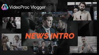 Easily Create Stunning News Intro with VideoProc Vlogger