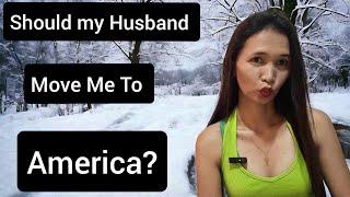 Relationships in the Philippines/Should my Husband Take me to America?