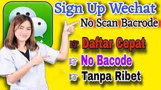 Sign Up Wechat! Cara & Trik Daftar Wechat Tanpa Scan Di Wechat Terbaru