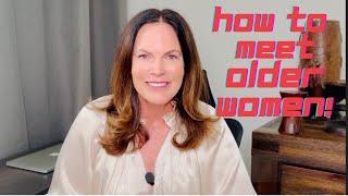 How and Where to meet Older Women!