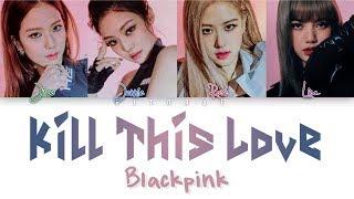 BLACKPINK – Kill This Love Color Coded Lyrics HAN/ROM/ENG