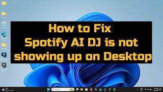 Why is Spotify AI DJ Not Showing Up on My Desktop | Why is My AI DJ not Showing Up