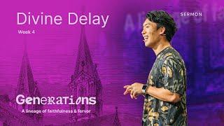 Divine Delay – Generations – Week 4 – Sermon – Will Chung – 7/28/24