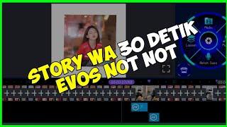 #Viral story wa 30 detik Evos Not Not