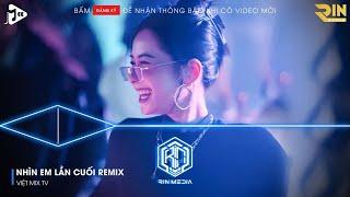 NHÌN EM LẦN CUỐI REMIX - ĐỪNG VỘI QUAY ĐI MÀ EM ĐỂ CON TIM CỦA ANH NHÓI ĐAU REMIX TIKTOK