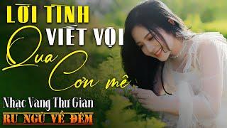 Nhạc Vàng Xưa Tuyển Chọn, THƯ GIÃN Ru Ngủ Về Đêm | Nhạc Trữ Tình Hải Ngoại Bất Hủ ÊM TAI CỰC HAY