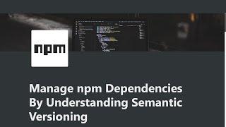 07 - Manage Dependencies Semantic Versioning - Managing Packages with npm - freeCodeCamp Tutorial